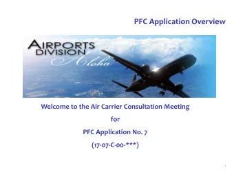 PFC Application Overview Welcome to the Air Carrier Consultation Meeting for PFC Application No. 7