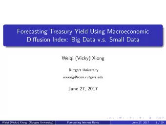 Forecasting Treasury Yield Using Macroeconomic  Diffusion Index: Big Data v.s. Small Data  Weiqi