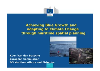 Achieving Blue Growth and  adapting to Climate Change  through maritime spatial planning  Koen Van