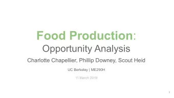 Food Production :  Opportunity Analysis  Charlotte Chapellier, Phillip Downey, Scout Heid  UC