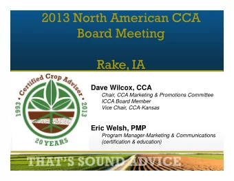 2013 North American CCA  Board Meeting  Rake, IA  Dave Wilcox, CCA  Chair, CCA Marketing &amp;