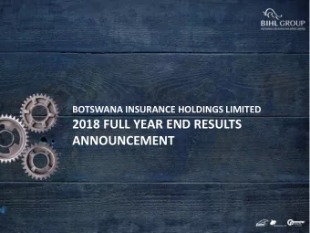 2018 FULL YEAR END RESULTS  ANNOUNCEMENT  Agenda  Welcome Remarks : Ms Batsho Dambe-Groth,  BIHL