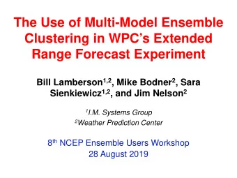 The Use of Multi-Model Ensemble  Clustering in WPCs Extended  Range Forecast Experiment Bill