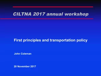 CILTNA 2017 annual workshop  First principles and transportation policy  John Coleman  20 November