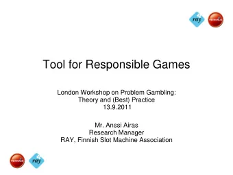 Tool for Responsible Games  London Workshop on Problem Gambling:  Theory and (Best) Practice