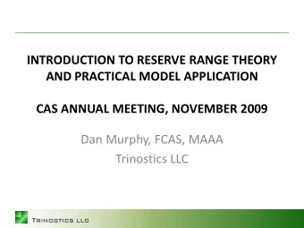 CAS ANNUAL MEETING, NOVEMBER 2009  Dan Murphy, FCAS, MAAA  Trinostics LLC  Agenda  Motivation