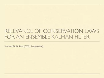 RELEVANCE OF CONSERVATION LAWS  FOR AN ENSEMBLE KALMAN FILTER  Svetlana Dubinkina (CWI,  Amsterdam)