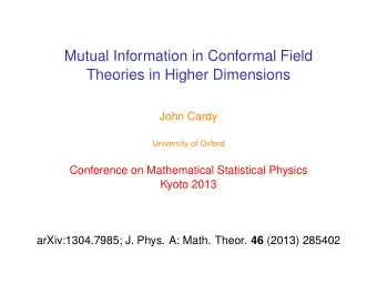 Mutual Information in Conformal Field  Theories in Higher Dimensions  John Cardy  University of