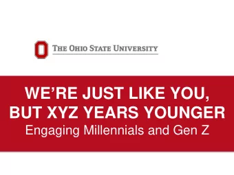 WE  RE JUST LIKE YOU,  BUT XYZ YEARS YOUNGER  Engaging Millennials and Gen Z Resident X-ennial