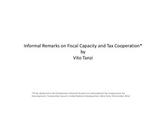Informal Remarks on Fiscal Capacity and Tax Cooperation*  by Vito Tanzi *To be delivered at the