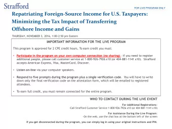 FOR LIVE PROGRAM ONLY  Repatriating Foreign-Source Income for U.S. Taxpayers:  Minimizing the Tax