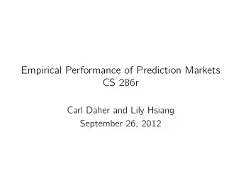 Empirical Performance of Prediction Markets  CS 286r  Carl Daher and Lily Hsiang  September 26,