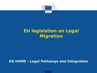 EU legislation on Legal  Migration  DG HOME - Legal Pathways and Integration  EU migration basic