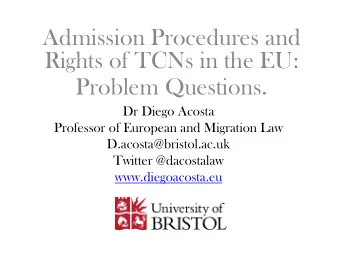 Admission Procedures and  Rights of TCNs in the EU:  Problem Questions.  Dr Diego Acosta  Professor
