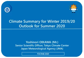 Climate Summary for Winter 2019/20 Outlook for Summer 2020  Yoshinori OIKAWA (Mr.)  Senior