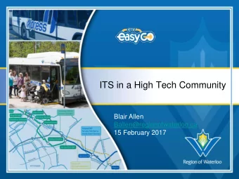 ITS in a High Tech Community  Blair Allen  Ballen@regionofwaterloo.ca  15 February 2017  GRT's