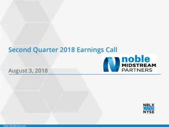 Second Quarter 2018 Earnings Call  August 3, 2018  www.nblmidstream.com  Forward Looking Statements
