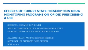 MONITORING PROGRAMS ON OPIOID PRESCRIBING  &amp; USE  REBECCA L. HAFFAJEE, JD, PHD, MPH  ASSISTANT