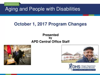 Aging and People with Disabilities  October 1, 2017 Program Changes  Presented  by  APD Central