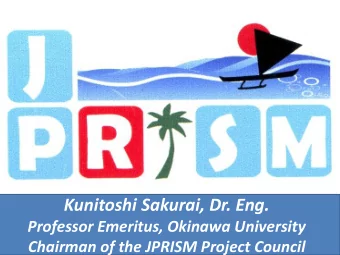 Kunitoshi Sakurai, Dr. Eng.  Professor Emeritus, Okinawa University  Chairman of the JPRISM Project