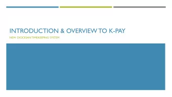 INTRODUCTION &amp; OVERVIEW TO K-PAY  NEW DIOCESAN TIMEKEEPING SYSTEM  ABOUT K-PAY  Starting with