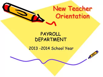 New Teacher  Orientation  PAYROLL  DEPARTMENT  2013 -2014 School Year  Notes from the Payroll
