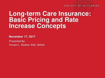 Long-term Care Insurance:  Basic Pricing and Rate  Increase Concepts  November 17, 2017  Presented