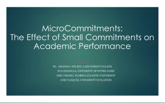 The Effect of Small Commitments on  Academic Performance  BY:  AMANDA J FELKEY, LAKE FOREST COLLEGE