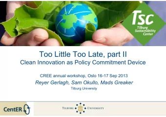 Too Little Too Late, part II  p  Clean Innovation as Policy Commitment Device  CREE annual