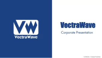 Ve  VectraWave  ctraWave  Corporate Presentation Confidential  Company Proprietary  VectraWave