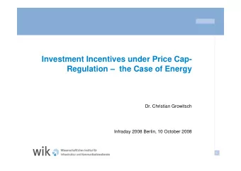 Investment Incentives under Price Cap-  Regulation  the Case of Energy  Dr. Christian Growitsch
