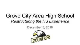 Grove City Area High School  Restructuring the HS Experience  December 5, 2018  Our why...