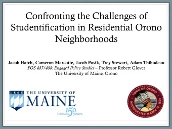Confronting the Challenges of  Studentification in Residential Orono  Neighborhoods  Jacob Hatch,