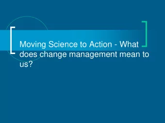 does change management mean to  us?  Thinking about moving  science to action and change  What