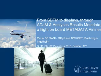 From SDTM to displays, through  ADaM &amp; Analyses Results Metadata,  a flight on board METADATA