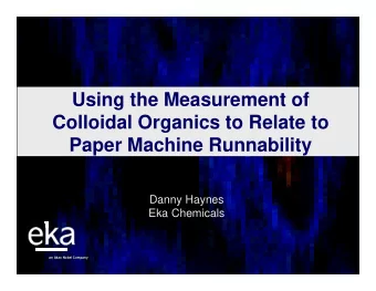 Using the Measurement of  Colloidal Organics to Relate to  Paper Machine Runnability  Danny Haynes