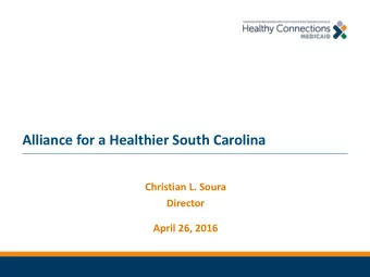 Alliance for a Healthier South Carolina  Christian L. Soura  Director  April 26, 2016  Requested