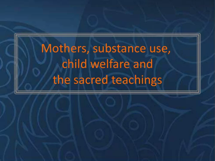 mothers substance use child welfare and the sacred