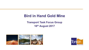 Bird in Hand Gold Mine  Transport Task Focus Group 16 th August 2017  Whats moving?  Haulage