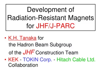 Development of  Radiation-Resistant Magnets  for JHF/J-PARC   K.H. Tanaka for  the Hadron Beam