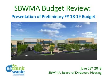 SBWMA Budget Review:  Presentation of Preliminary FY 18-19 Budget June 28 th 2018  SBWMA Board of