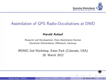 Assimilation of GPS Radio-Occultations at DWD  Harald Anlauf  Research and Development, Data