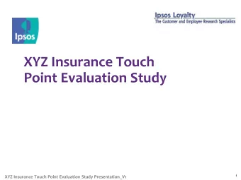XYZ Insurance Touch  Point Evaluation Study  1  XYZ Insurance Touch Point Evaluation Study