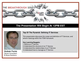 The Presentation Will Begin At 12PM EST  Top Of The Pyramid: Defining IT Services  This