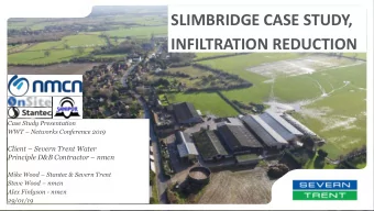 SLIMBRIDGE CASE STUDY,  INFILTRATION REDUCTION  Case Study Presentation WWT  Networks Conference