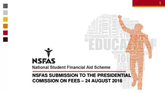 NSFAS SUBMISSION TO THE PRESIDENTIAL COMISSION ON FEES  24 AUGUST 2016  1  2  TERMS OF