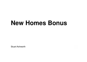 New Homes Bonus  Stuart Ashworth  New Homes Bonus  What is New Homes Bonus?  - It is money received