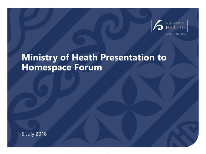 ministry of heath presentation to homespace forum