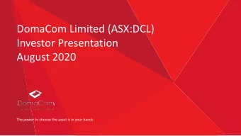DomaCom Limited (ASX:DCL)  Investor Presentation  August 2020  The power to choose the asset is in
