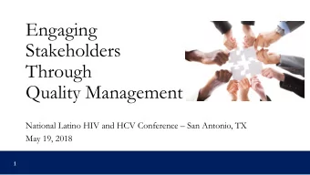 Engaging  Stakeholders  Through  Quality Management National Latino HIV and HCV Conference  San